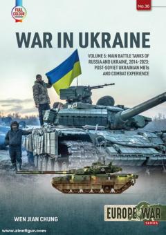 Chung, Wen Jian : Guerre en Ukraine. Volume 5 : Main Battle Tanks of Russia and Ukraine, 2014-2023 : Les MBT ukrainiens post-soviétiques et l'expérience du combat 