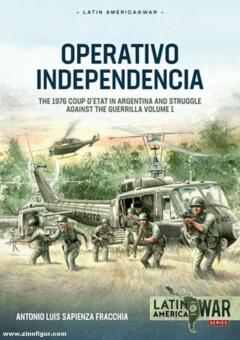 Fracchia,  Antonio Luis Sapienza: Operativo Independencia. Volume 1: The 1976 Coup D'Etat in Argentina and Struggle Against the Guerrillas 
