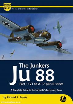 Franks, Richard A.: The Junkers Ju 88. Teil 1: V1 to A-17 plus B-series. A Complete Guide to the Luftwaffe's Legendary Twin 