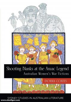 Coates, Donna: Shooting Blanks at the Anzac Legend. Australian women's war fictions 