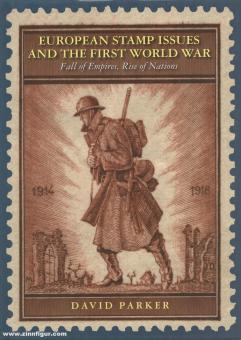 Parker, David: European Stamp Issues and the First World War. Fall of Empires, Rise of Nations 