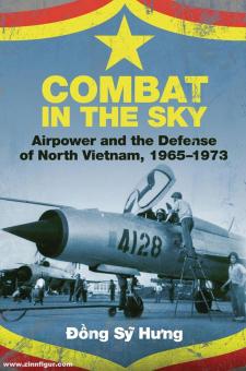 Hung, Dong Sy: Combat in the Sky. Airpower and the Defense of North Vietnam, 1965-1973 