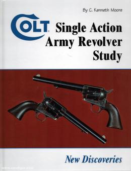 Moore, C. Kenneth: Colt. Single Action Army Revolver Study. New Dicoveries 