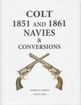 Jordan, Robert M./Geri, Don W.: Colt 1851 and 1861 Navies & Conversions 