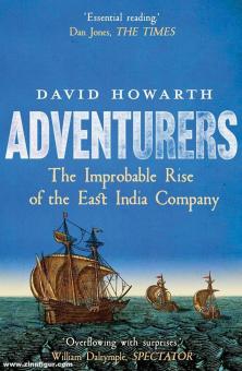 Howarth, David: Adventures. The Improbable Rise of the East India Company 1550-1650 