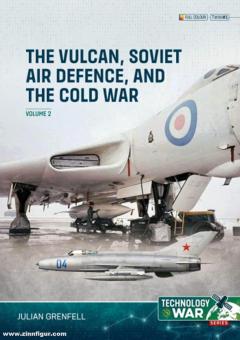 Grenfell, Julian: The Vulcan, Soviet Air Defence, and the Cold War. Band 2 
