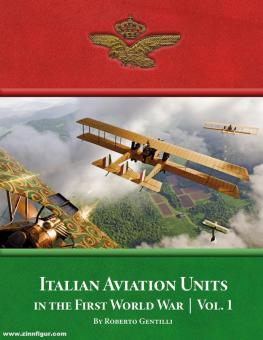 Gentilli, Roberto: Italian Aviation Units in the First World War. Volume 1 