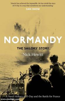 Hewitt, Nick: Normandy. The Sailors' Story. A Naval History od D-Day and the Battle of France 