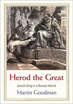 Goodman, Martin : Hérode le Grand. Un roi juif dans un monde romain 