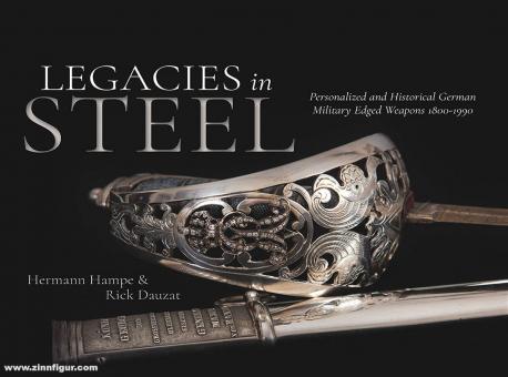 Hampe, Hermann/Dauzat, Rick: Legacies in Steel. Personalized and Historical German Military Edged Weapons 1800-1990 