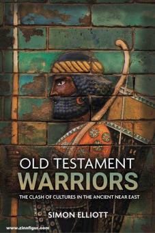 Elliott, Simon: Old Testament Warriors. The Clash of Cultures in the Ancient Near East 