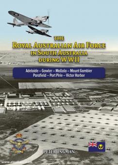 Ingman, Peter : The Royal Australian Air Force in South Australia During WWII. Adélaïde - Gawler - Mallala - Mount Gambier - Parafield - Port Pirie - Victor Harbor 