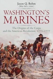 Bohm, Jason: Washington’s Marines. The Origins of the Corps and the American Revolution, 1775-1777 