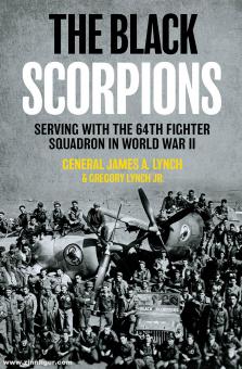 Lynch, James A./Lynch Jr., Gregory : Les Scorpions noirs. Servir avec le 64e escadron de chasseurs pendant la Seconde Guerre mondiale 