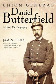 Pula, James S.: Major General Daniel Butterfield. A Civil War Biography 