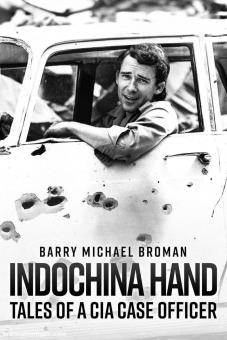 Broman, Barry M.: Indochina Hand. Tales of a CIA Case Officer 