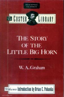 Graham, Willam A.: The Story of the Little Big Horn 