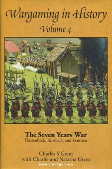 Grant, C. S./Grant, C./Grant, N. : Le jeu de guerre dans l'histoire. Volume 4 : The Seven Years War. Hastenbeck, Rossbach et Leuthen 