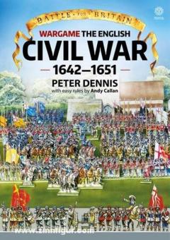 Dennis, P. : Bataille pour la Grande-Bretagne. Volume 1 : Wargame the English Civil War 1642-1651 