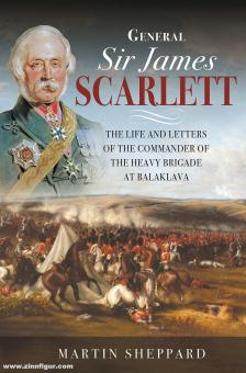 Sheppard, Martin : Général Sir James Scarlett. La vie et les lettres du commandant de la Brigade Lourde à Balaklava 