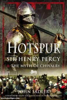 Sadler, John: Hotspur. Sir Henry Percy and the Myth of Chivalry 
