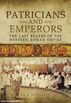 Hughes, Ian: Patricians and Emperors. The Last Rulers of the Western Roman Empire 