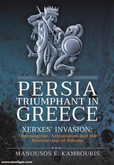 Kambouris, Manousos E. : La Perse triomphante en Grèce. L'invasion de Xerxès : Thermopyles, Artémisium et la destruction d'Athènes 