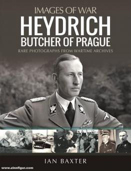 Baxter, Ian : Image de la guerre. Heydrich. Boucher de Prague. Photographies rares des archives de la guerre 