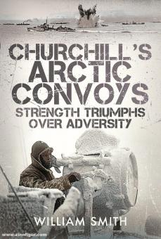 Smith, William : Les convois arctiques de Churchill. La force triomphe de l'adversité 