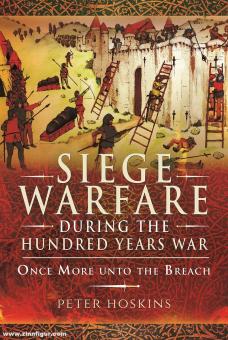 Hoskins, Peter: Siege Warfare during the Hundred Years War. Once More unto the Breach 
