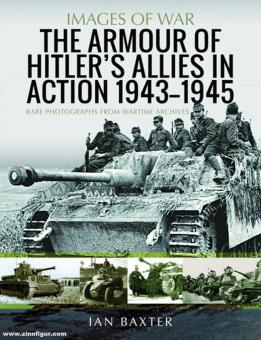 Baxter, Ian : Images de la guerre. L'armement des alliés d'Hitler en action, 1943-1945. Photographies rares des archives de guerre 