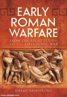 Armstrong, Jeremy: Early Roman Warfare. From the Regal Period to the First Punic War 
