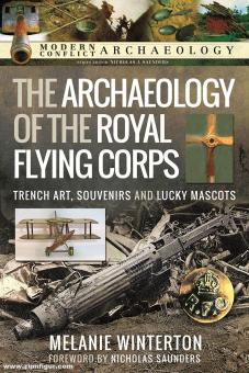 Winterton, Melanie : The Archaeology of the Royal Flying Corps. Trench Art, Souvenirs et Lucky Mascots 