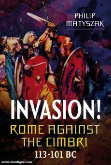 Matyszak, Philip: Invasion Rome Against the Cimbri, 113-101 BC 