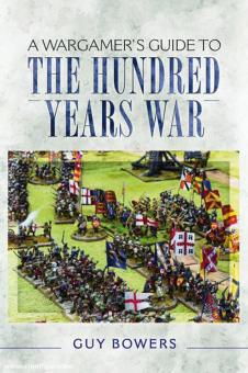 Bowers, Guy: A Wargamer's Guide to the Hundred Years War 