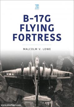 Lowe, Malcolm V.: B-17G Flying Fortress 