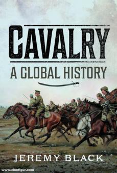 Black, Jeremy: Cavalry. A Global History 