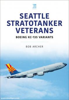 Archer, Bob : Vétérans du Seattle Stratotanker. Boeing KC-135 Variants 