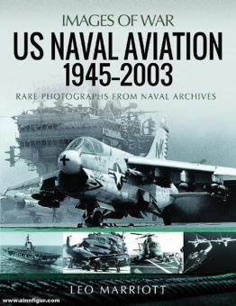 Marriott, Leo: US Naval Aviation, 1945-2003. Rare Photographs from Naval Archives 