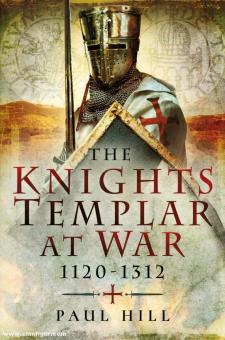 Hill, Paul: The Knights Templar at War 1120-1312 