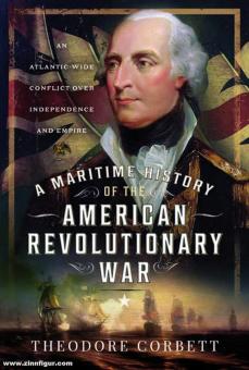 Corbett, Theodore : A Maritime History of the American Revolutionary War. Un conflit atlantique pour l'indépendance et l'empire 