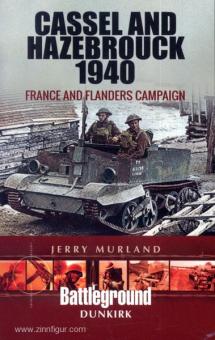 Murland, J. : Cassel et Hazebrouck 1940. Campagne de France et des Flandres 