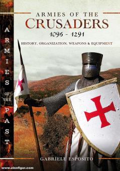 Esposito, Gabriele: Armies of the Crusaders, 1096-1291. History, Organization, Weapons and Equipment 