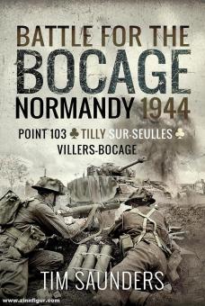 Saunders, Tim: Battle for the Bocage, Normandy 1944. Point 103, Tilly-sur-Seulles and Villers Bocage 
