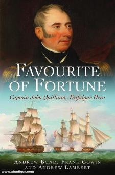 Bond, Andrew/Cowin, Frank/Lambert, Andrew : Favourite of Fortune. Le capitaine John Quilliam Trafalgar Hero 