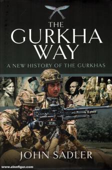 Sadler, John: The Gurkha Way. New History of the Gurkhas 