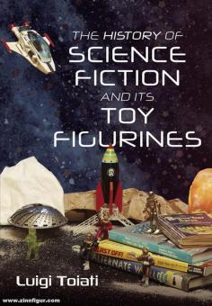 Toiati, Luigi: The History of Science Fiction and Its Toy Figurines 
