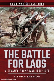 Emerson, Stephen : La bataille pour le Laos. La guerre par procuration au Vietnam, 1955-1975 