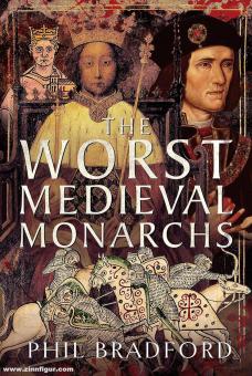 Bradford, Phil: The Worst Medieval Monarchs 