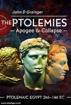 Grainger, John D.: The Ptolemies. Apogee & Collapse. Ptolmaic Egypt 246-146 BC 